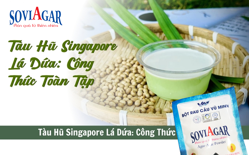 Ngọt Thanh, Thơm Dịu: Tàu Hũ Singapore Lá Dứa Chuẩn Vị Với Bột Rau Câu Vũ Minh